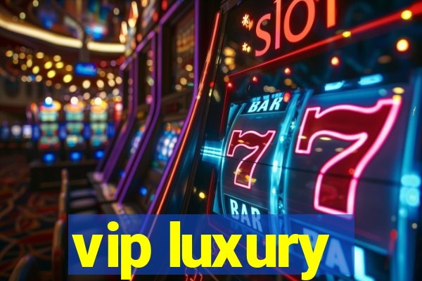 vip luxury